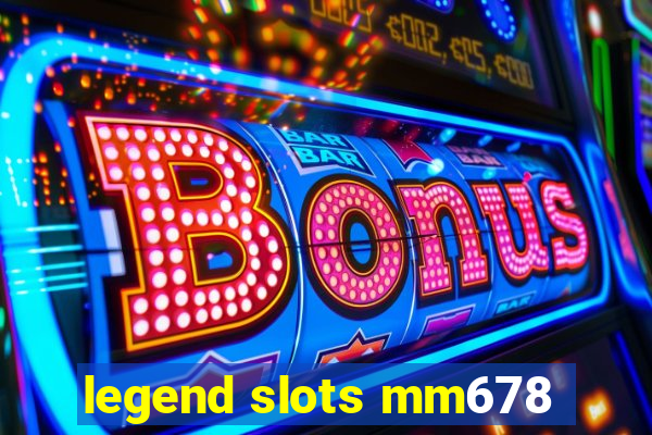 legend slots mm678